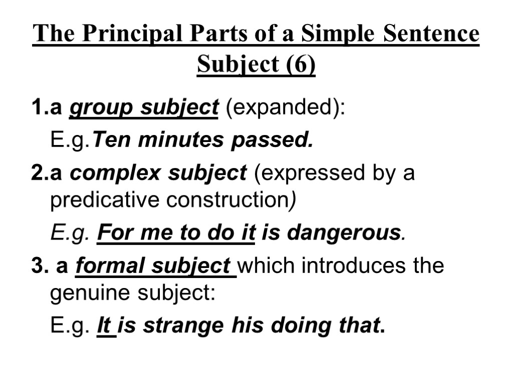 The Principal Parts of a Simple Sentence Subject (6) 1. a group subject (expanded):